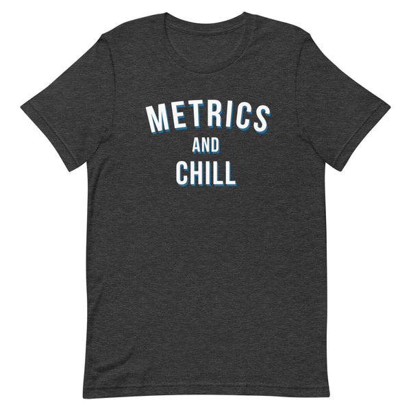 Metrics & Chill Shirt - Unisex