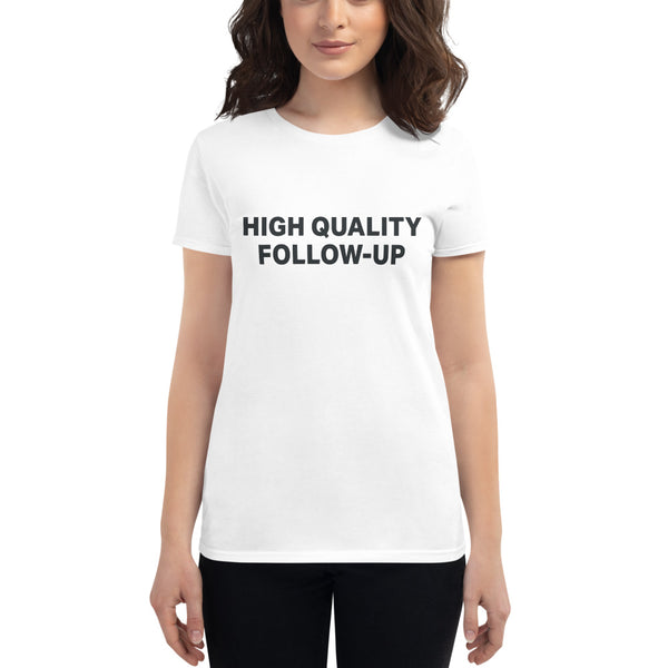 High Quality Follow Up - Women's Fit
